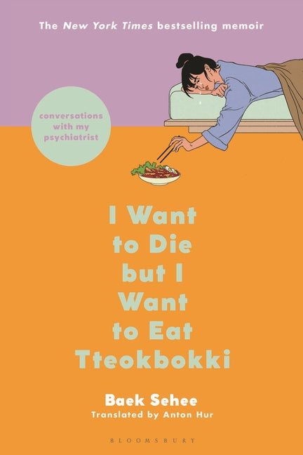 I Want to Die But I Want to Eat Tteokbokki: Conversations with My Psychiatrist by Sehee, Baek