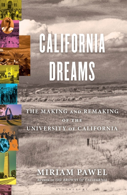 California Dreams: The Making and Remaking of the University of California -- Miriam Pawel, Hardcover
