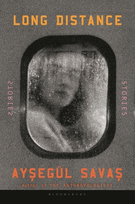 Long Distance: Stories by Savas, Ayseg?l