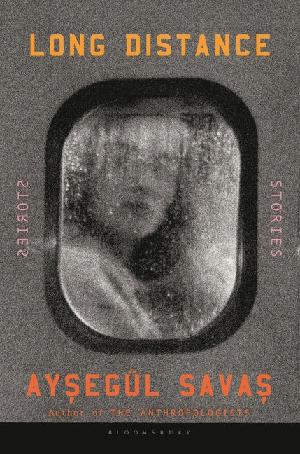 Long Distance: Stories by Savas, Ayseg?l