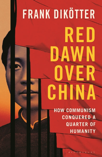 Red Dawn Over China: How Communism Conquered a Quarter of Humanity -- Frank Dikötter, Hardcover