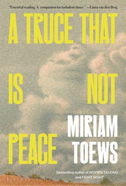 A Truce That Is Not Peace by Toews, Miriam