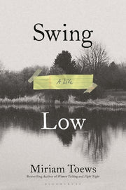 Swing Low: A Life by Toews, Miriam