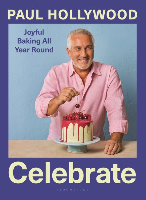Celebrate: Joyful Baking All Year Round -- Paul Hollywood, Hardcover