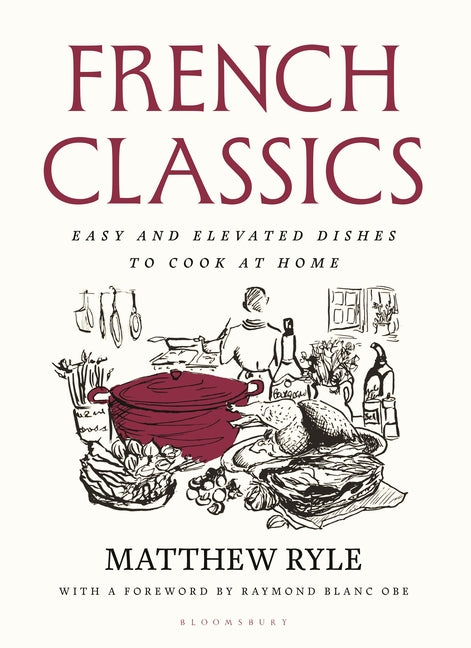 French Classics: Easy and Elevated Dishes to Cook at Home by Ryle, Matthew