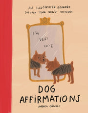 Dog Affirmations: An Illustrated Journey Through Your Dog's Thoughts by Cáceres, Andrea