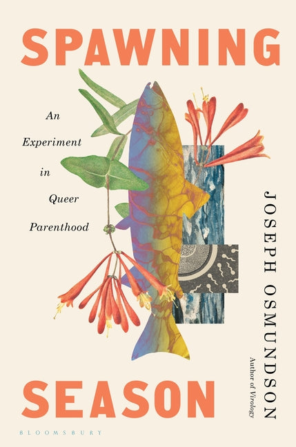 Spawning Season: An Experiment in Queer Parenthood -- Joseph Osmundson, Hardcover