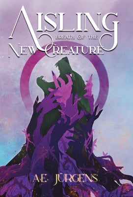 Aisling: Breath of the New Creature by Jürgens, A. E.