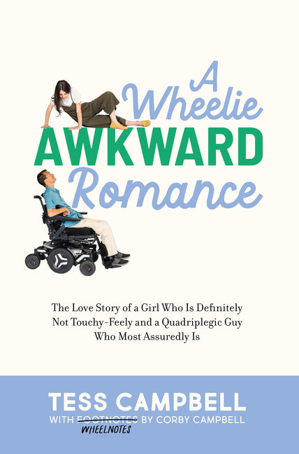 A Wheelie Awkward Romance: The Love Story of a Girl Who Is Definitely Not Touchy-Feely and a Quadriplegic Guy Who Most Assuredly Is -- Tess Campbell, Hardcover