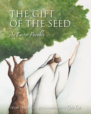 The Gift of the Seed: An Easter Parable by Lee, Kate