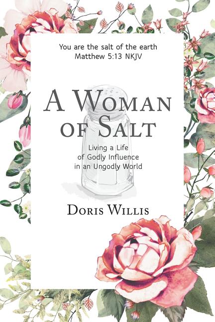 A Woman of Salt: Living a Life of Godly Influence in an Ungodly World -- Doris Willis, Paperback