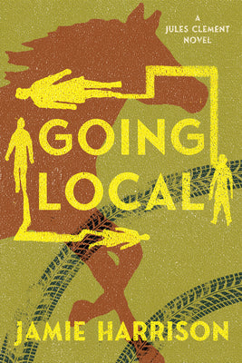 Going Local: A Jules Clement Novel by Harrison, Jamie