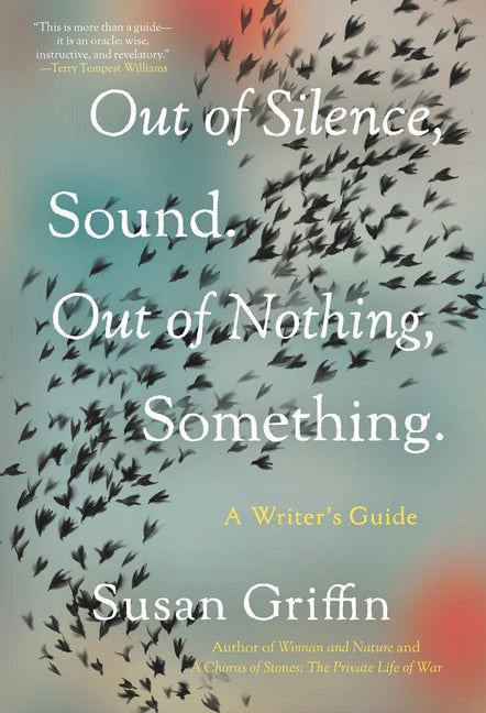 Out of Silence, Sound. Out of Nothing, Something.: A Writers Guide by Griffin, Susan