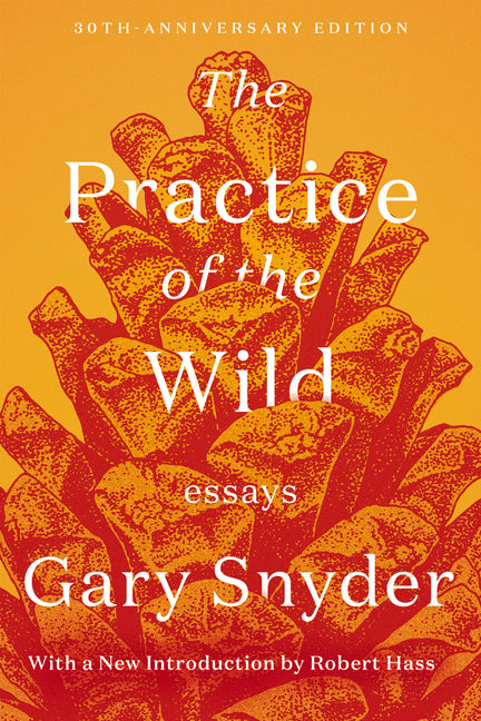 The Practice of the Wild: Essays -- Gary Snyder, Paperback