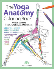The Yoga Anatomy Coloring Book: A Visual Guide to Form, Function, and Movementvolume 1 by Solloway, Kelly
