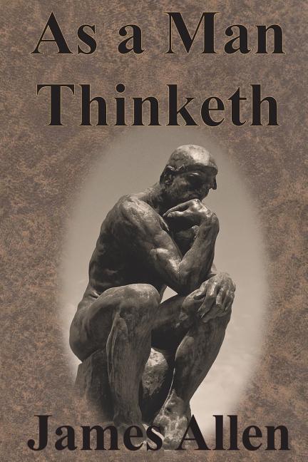 As a Man Thinketh: Original Unabridged Classic of James Allen -- James Allen, Paperback