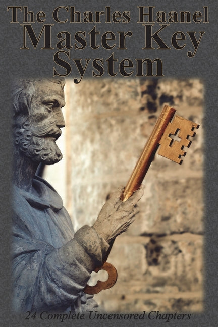 The Charles Haanel Master Key System: 24 Complete Uncensored Chapters -- Charles F. Haanel, Paperback