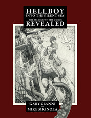 Hellboy Into the Silent Sea: The Making of the Comic Revealed by Mignola, Mike