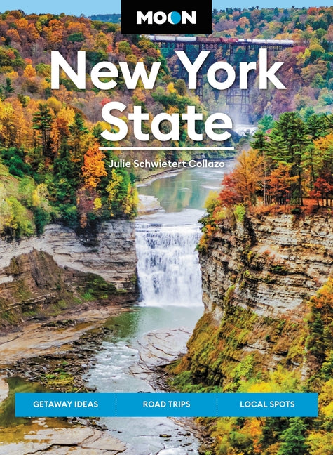 Moon New York State: Getaway Ideas, Road Trips, Local Spots -- Julie Schwietert Collazo, Paperback