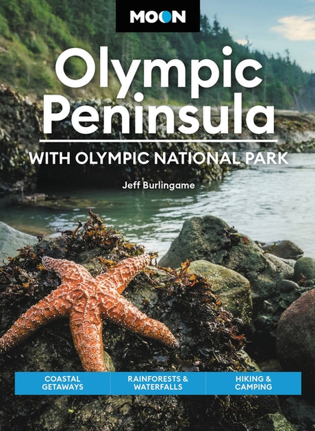Moon Olympic Peninsula: With Olympic National Park: Coastal Getaways, Rainforests & Waterfalls, Hiking & Camping -- Jeff Burlingame, Paperback
