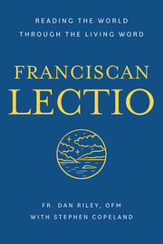 Franciscan Lectio: Reading the World Through the Living Word by Riley Ofm, Dan