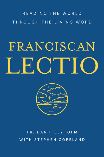 Franciscan Lectio: Reading the World Through the Living Word -- Dan Riley Ofm, Paperback