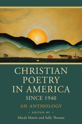 Christian Poetry in America Since 1940: An Anthology -- Micah Mattix, Paperback