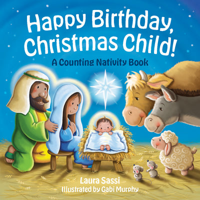 Happy Birthday, Christmas Child!: A Counting Nativity Book -- Laura Sassi, Board Book