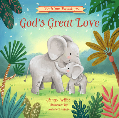 God's Great Love: (Part of the Bedtime Blessings Series) by Nellist, Glenys