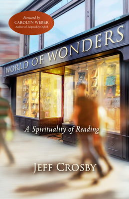 World of Wonders: A Spirituality of Reading -- Jeff Crosby, Paperback