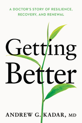 Getting Better: A Doctor's Story of Resilience, Recovery, and Renewal by Kadar, Andrew