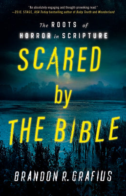 Scared by the Bible: The Roots of Horror in Scripture by Grafius, Brandon R.