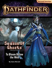 Pathfinder Adventure Path: To Bloom Below the Web (Season of Ghosts 4 of 4) (P2) by Merciel, Liane