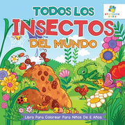 Todos los Insectos del Mundo: Libro Para Colorear Para Ni?os de 6 A?os by Kids, Educando