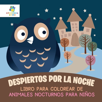 Despiertos por la Noche: Libro para Colorear de Animales Nocturnos para Ni?os by Kids, Educando