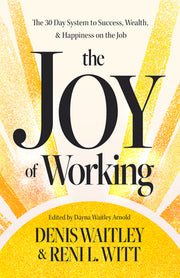 The Joy of Working: The 30 Day System to Success, Wealth, and Happiness on the Job by Waitley, Denis