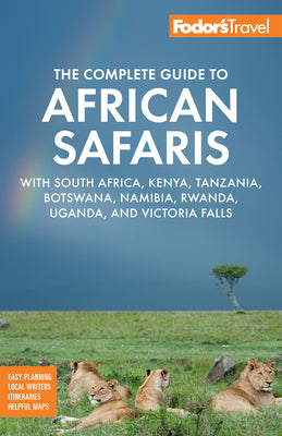 Fodor's the Complete Guide to African Safaris: With South Africa, Kenya, Tanzania, Botswana, Namibia, Rwanda, Uganda, and Victoria Falls -- Fodor's Travel Guides, Paperback