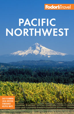 Fodor's Pacific Northwest: Portland, Seattle, Vancouver & the Best of Oregon and Washington -- Fodor's Travel Guides, Paperback