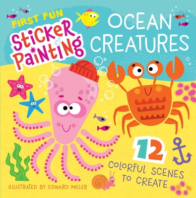 First Fun Sticker Painting: Ocean Creatures: 12 Colorful Scenes to Create by Miller III, Edward
