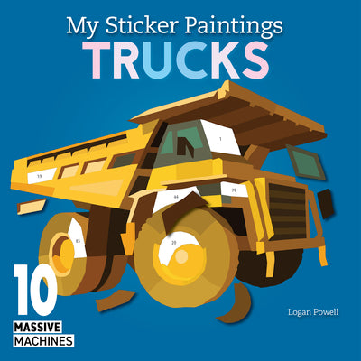 My Sticker Paintings: Trucks: 10 Massive Machines by Powell, Logan