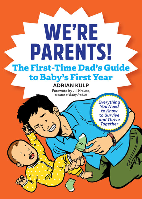 We're Parents! the First-Time Dad's Guide to Baby's First Year: Everything You Need to Know to Survive and Thrive Together -- Adrian Kulp, Paperback