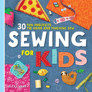 Sewing for Kids: 30 Fun Projects to Hand and Machine Sew by Ward, Alexa