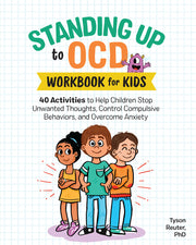 Standing Up to Ocd Workbook for Kids: 40 Activities to Help Children Stop Unwanted Thoughts, Control Compulsive Behaviors, and Overcome Anxiety by Reuter, Tyson