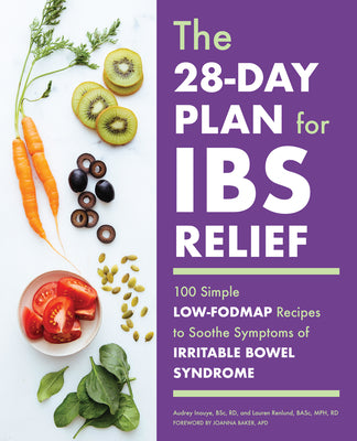 The 28-Day Plan for Ibs Relief: 100 Simple Low-Fodmap Recipes to Soothe Symptoms of Irritable Bowel Syndrome -- Audrey BSC Rd Inouye, Paperback