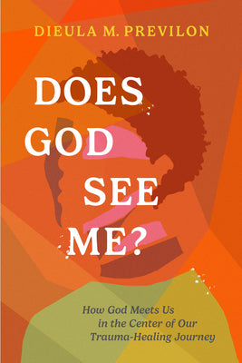 Does God See Me?: How God Meets Us in the Center of Our Trauma-Healing Journey by Previlon, Dieula Magalie