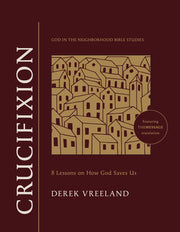 Crucifixion: 8 Lessons on How God Saves Us by Vreeland, Derek