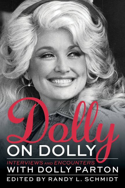 Dolly on Dolly: Interviews and Encounters with Dolly Parton -- Randy L. Schmidt, Paperback