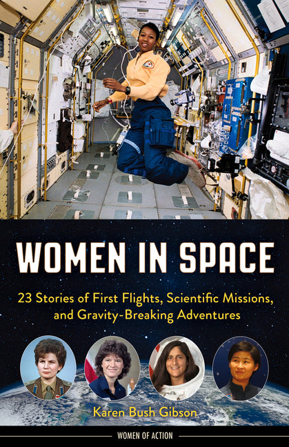 Women in Space: 23 Stories of First Flights, Scientific Missions, and Gravity-Breaking Adventures -- Karen Bush Gibson, Paperback
