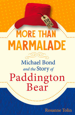 More Than Marmalade: Michael Bond and the Story of Paddington Bear by Tolin, Rosanne