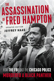 The Assassination of Fred Hampton: How the FBI and the Chicago Police Murdered a Black Panther by Haas, Jeffrey